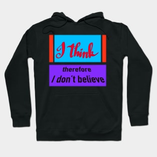 I think, therefore I don't believe Hoodie